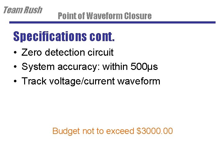 Team Rush Point of Waveform Closure Specifications cont. • Zero detection circuit • System