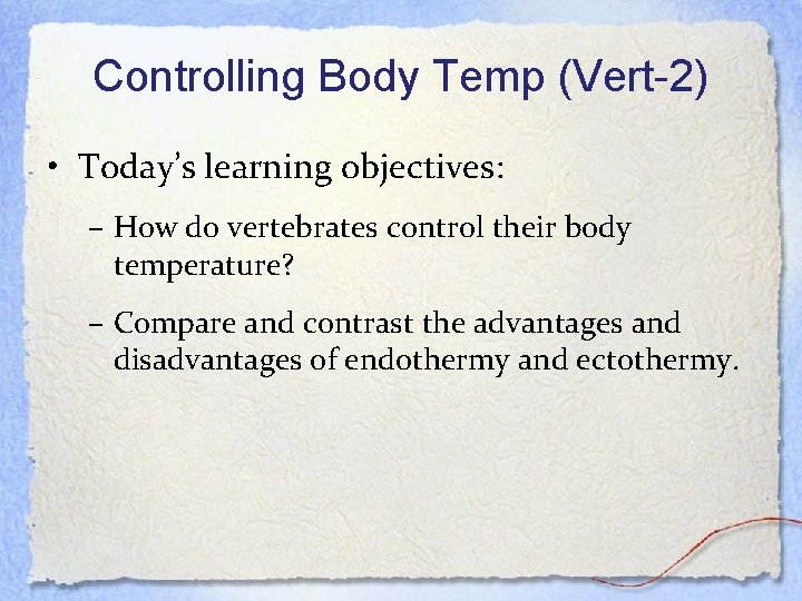 Controlling Body Temp (Vert-2) • Today’s learning objectives: – How do vertebrates control their