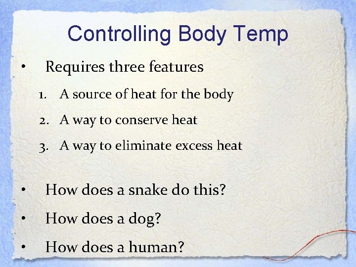 Controlling Body Temp • Requires three features 1. A source of heat for the