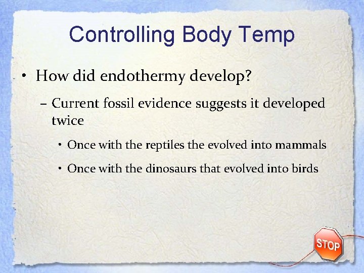 Controlling Body Temp • How did endothermy develop? – Current fossil evidence suggests it
