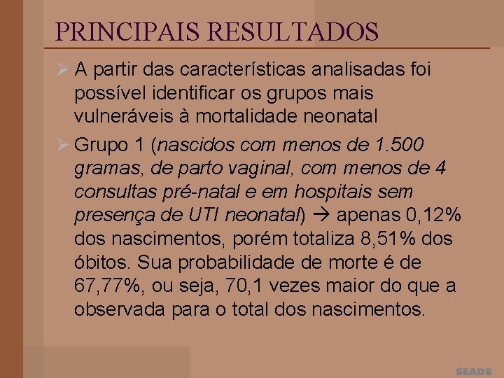 PRINCIPAIS RESULTADOS Ø A partir das características analisadas foi possível identificar os grupos mais