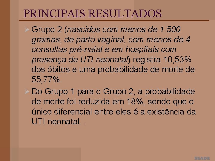 PRINCIPAIS RESULTADOS Ø Grupo 2 (nascidos com menos de 1. 500 gramas, de parto