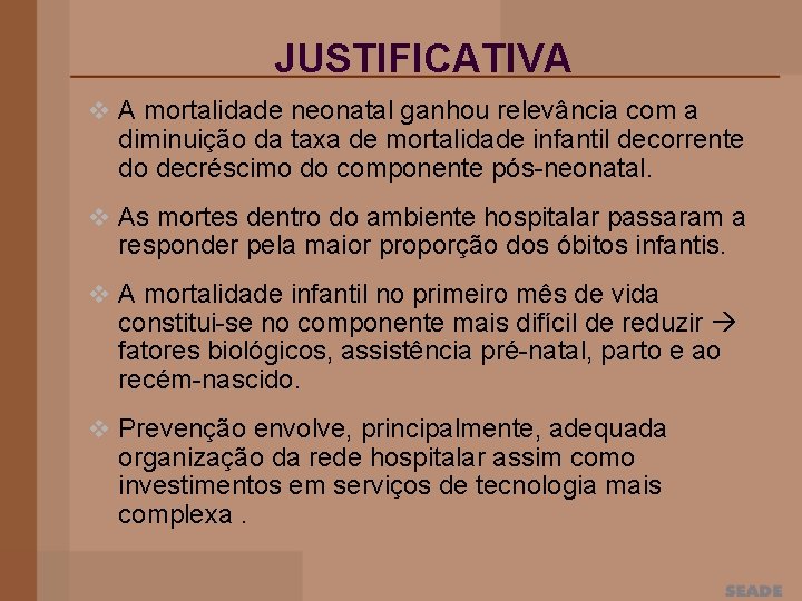 JUSTIFICATIVA v A mortalidade neonatal ganhou relevância com a diminuição da taxa de mortalidade