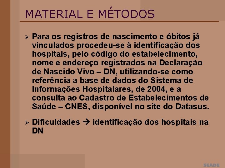 MATERIAL E MÉTODOS Ø Para os registros de nascimento e óbitos já vinculados procedeu-se