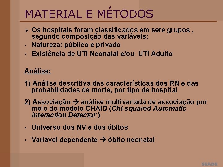 MATERIAL E MÉTODOS Ø • • Os hospitais foram classificados em sete grupos ,