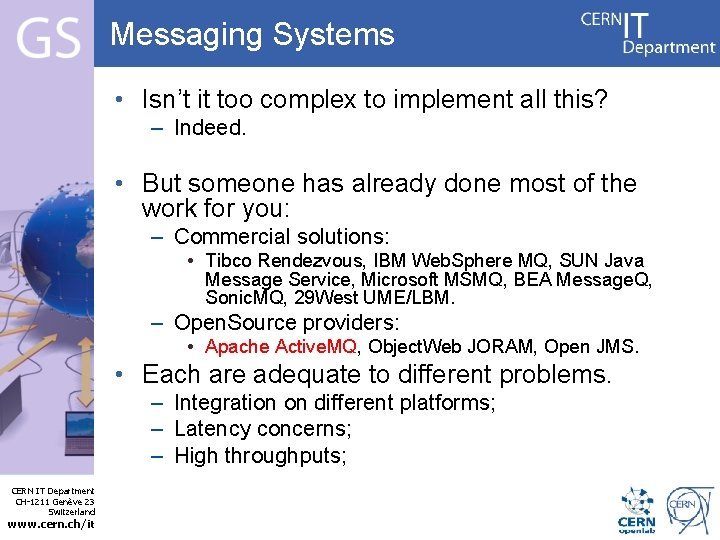 Messaging Systems • Isn’t it too complex to implement all this? – Indeed. •