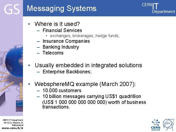 Messaging Systems • Where is it used? – Financial Services • exchanges, brokerages, hedge