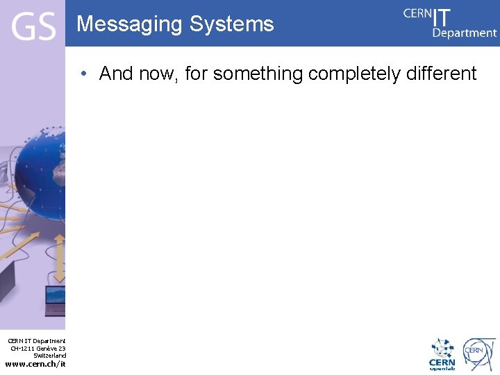 Messaging Systems • And now, for something completely different Internet Services CERN IT Department