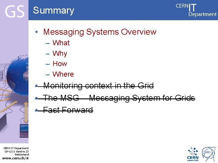 Summary • Messaging Systems Overview – – What Why How Where • Monitoring context