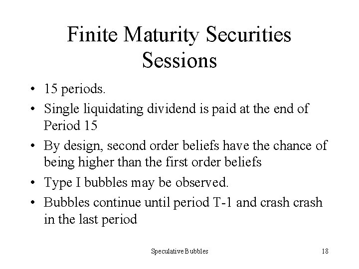 Finite Maturity Securities Sessions • 15 periods. • Single liquidating dividend is paid at