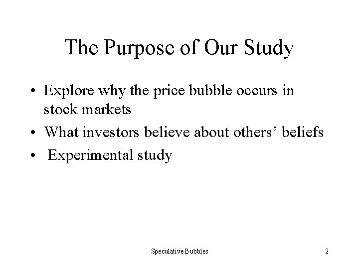 The Purpose of Our Study • Explore why the price bubble occurs in stock