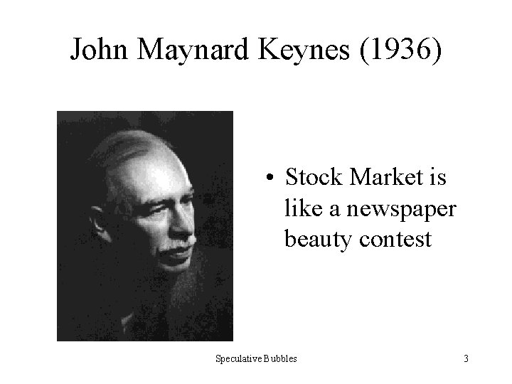 John Maynard Keynes (1936) • Stock Market is like a newspaper beauty contest Speculative