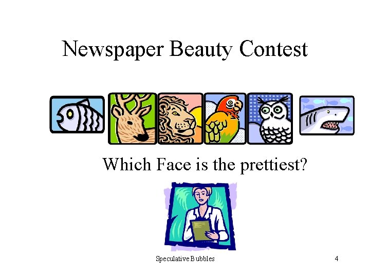 Newspaper Beauty Contest Which Face is the prettiest? Speculative Bubbles 4 