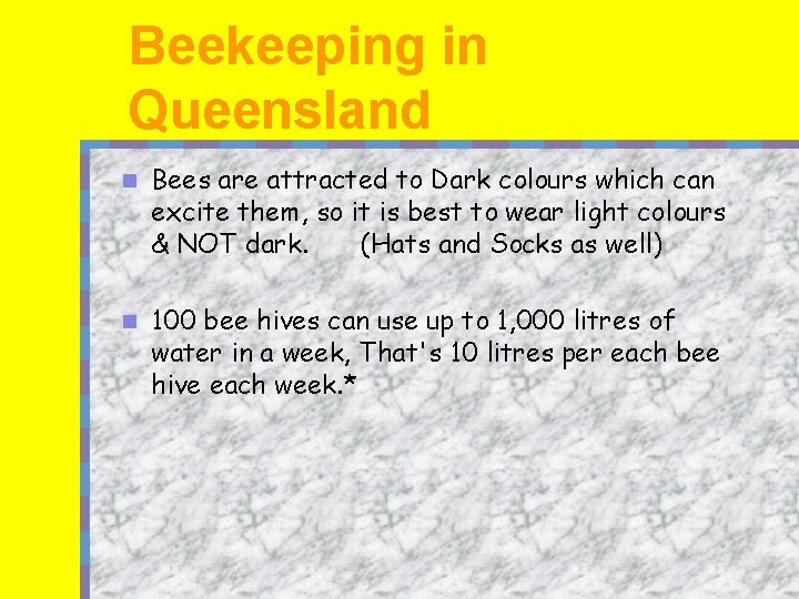 Beekeeping in Queensland n Bees are attracted to Dark colours which can excite them,