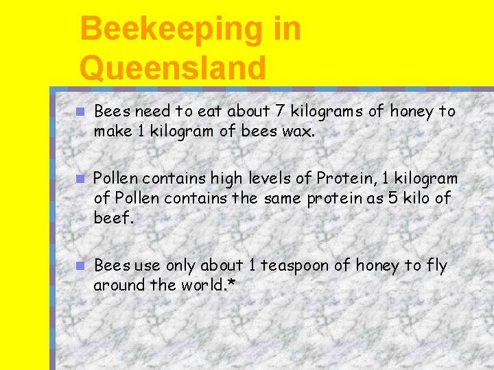 Beekeeping in Queensland n Bees need to eat about 7 kilograms of honey to
