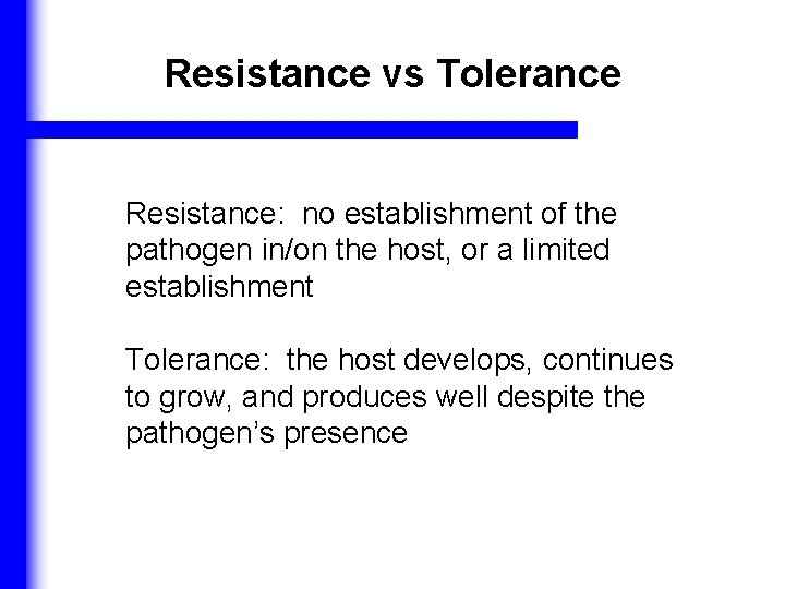 Resistance vs Tolerance Resistance: no establishment of the pathogen in/on the host, or a