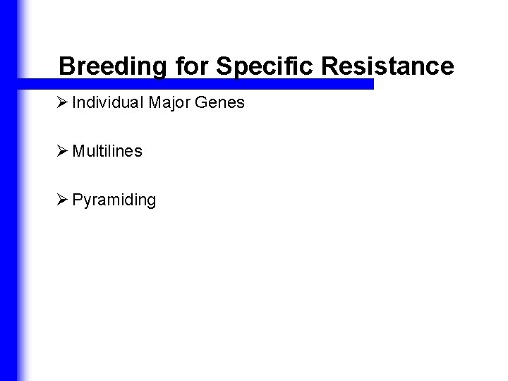 Breeding for Specific Resistance Ø Individual Major Genes Ø Multilines Ø Pyramiding 
