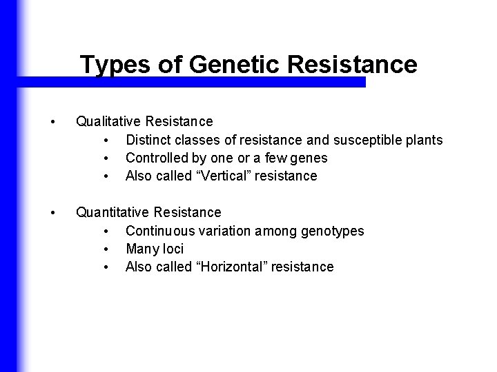 Types of Genetic Resistance • Qualitative Resistance • Distinct classes of resistance and susceptible