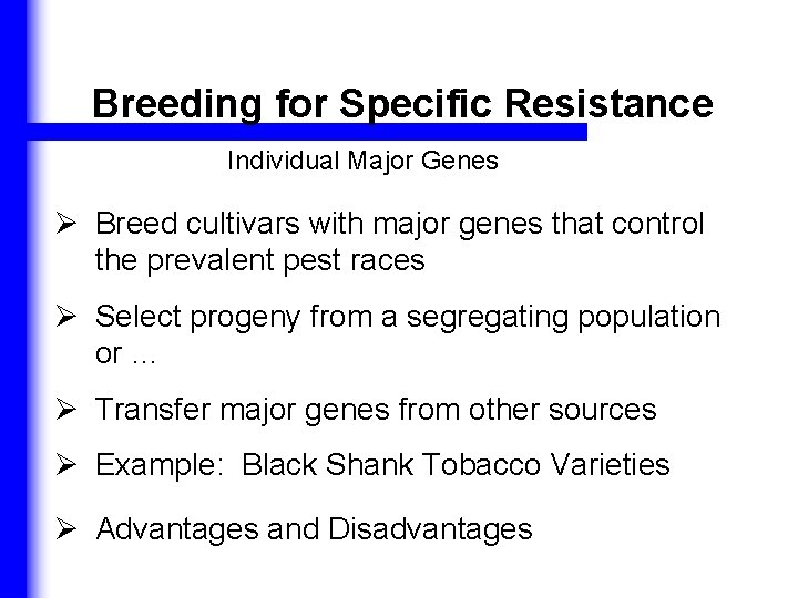 Breeding for Specific Resistance Individual Major Genes Ø Breed cultivars with major genes that