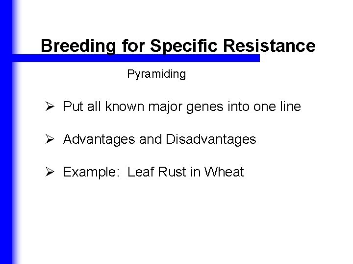 Breeding for Specific Resistance Pyramiding Ø Put all known major genes into one line