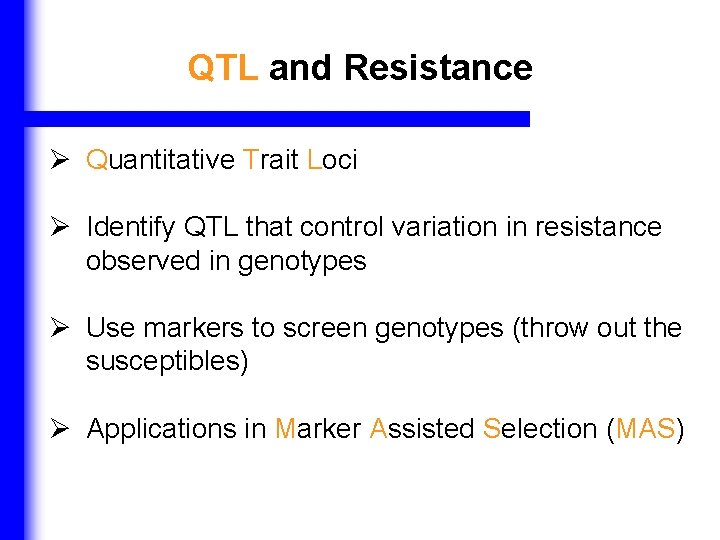 QTL and Resistance Ø Quantitative Trait Loci Ø Identify QTL that control variation in