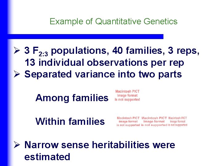 Example of Quantitative Genetics Ø 3 F 2: 3 populations, 40 families, 3 reps,