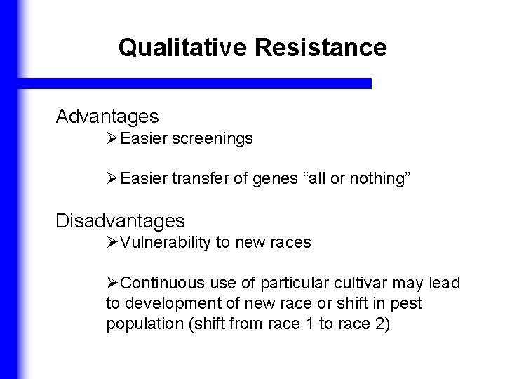 Qualitative Resistance Advantages ØEasier screenings ØEasier transfer of genes “all or nothing” Disadvantages ØVulnerability