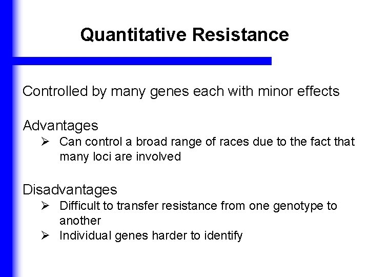 Quantitative Resistance Controlled by many genes each with minor effects Advantages Ø Can control