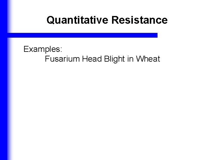 Quantitative Resistance Examples: Fusarium Head Blight in Wheat 