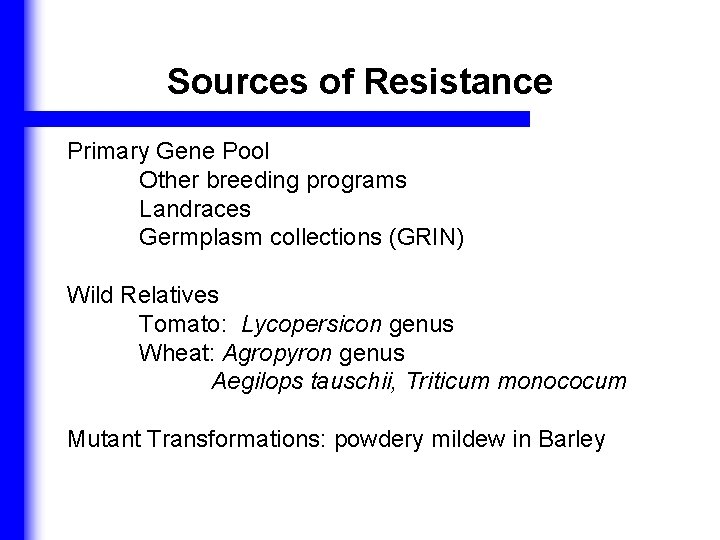 Sources of Resistance Primary Gene Pool Other breeding programs Landraces Germplasm collections (GRIN) Wild