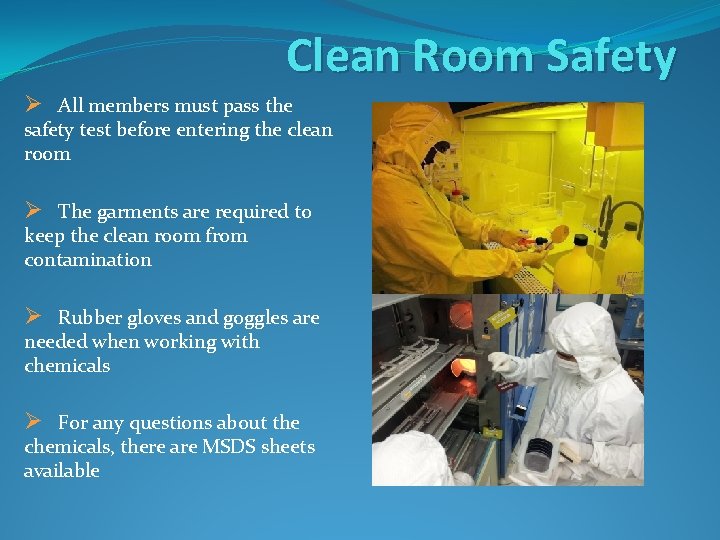 Clean Room Safety Ø All members must pass the safety test before entering the