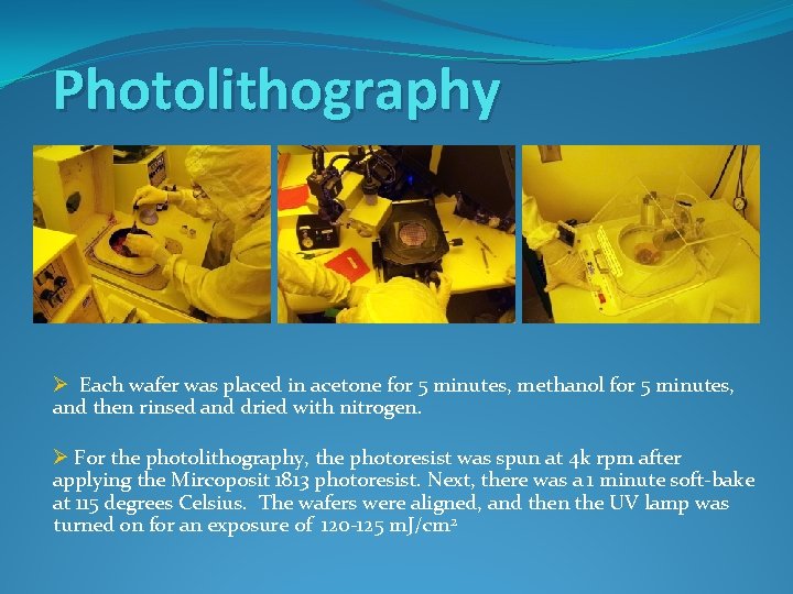 Photolithography Ø Each wafer was placed in acetone for 5 minutes, methanol for 5