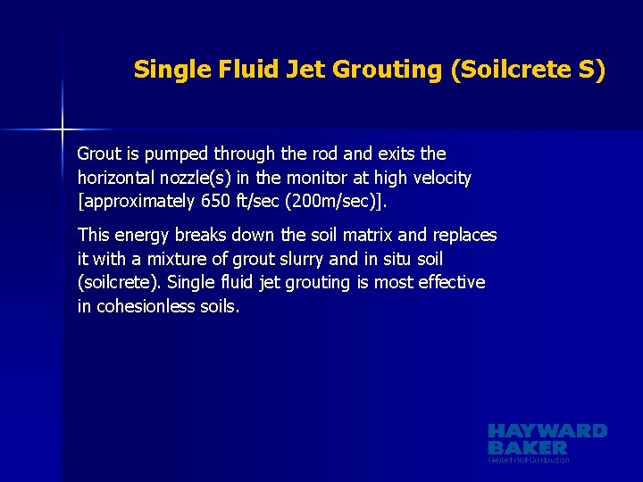 Single Fluid Jet Grouting (Soilcrete S) Grout is pumped through the rod and exits