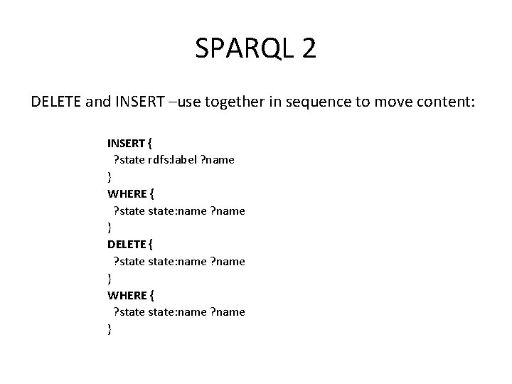 SPARQL 2 DELETE and INSERT –use together in sequence to move content: INSERT {