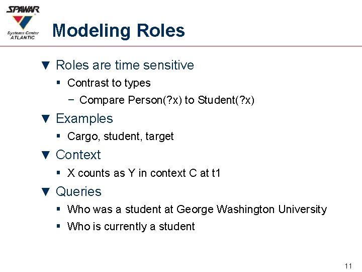 Modeling Roles ▼ Roles are time sensitive § Contrast to types − Compare Person(?