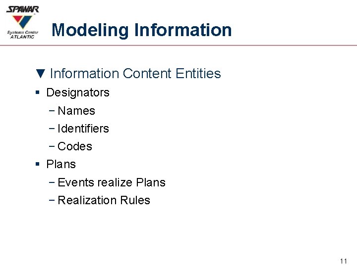 Modeling Information ▼ Information Content Entities § Designators − Names − Identifiers − Codes