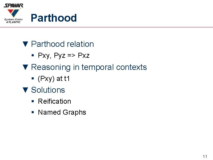 Parthood ▼ Parthood relation § Pxy, Pyz => Pxz ▼ Reasoning in temporal contexts