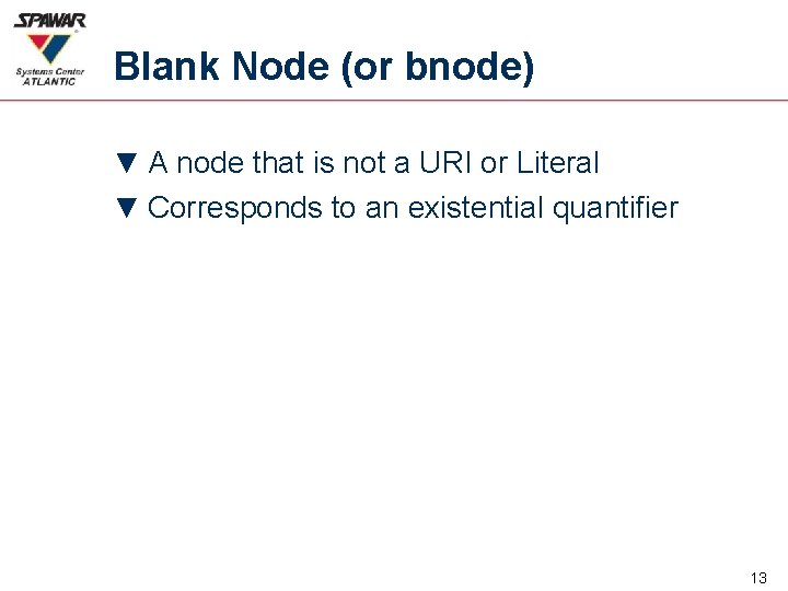 Blank Node (or bnode) ▼ A node that is not a URI or Literal