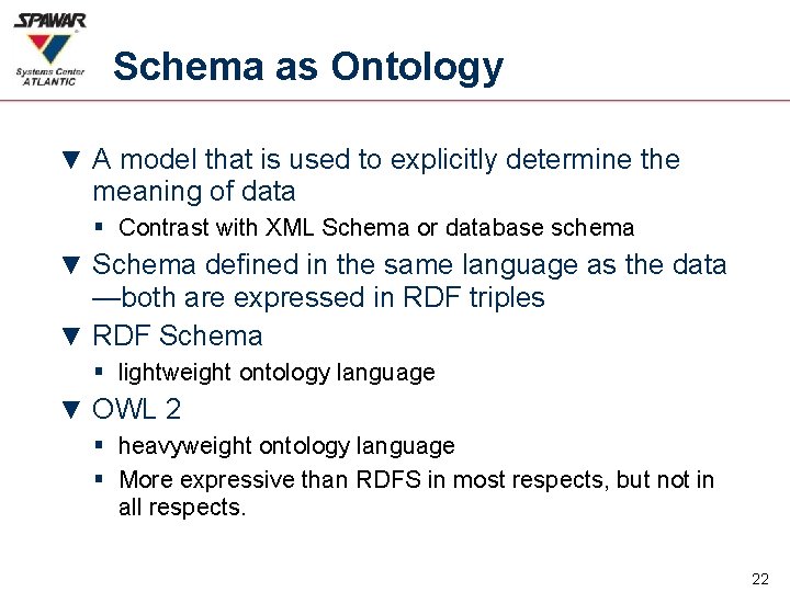 Schema as Ontology ▼ A model that is used to explicitly determine the meaning