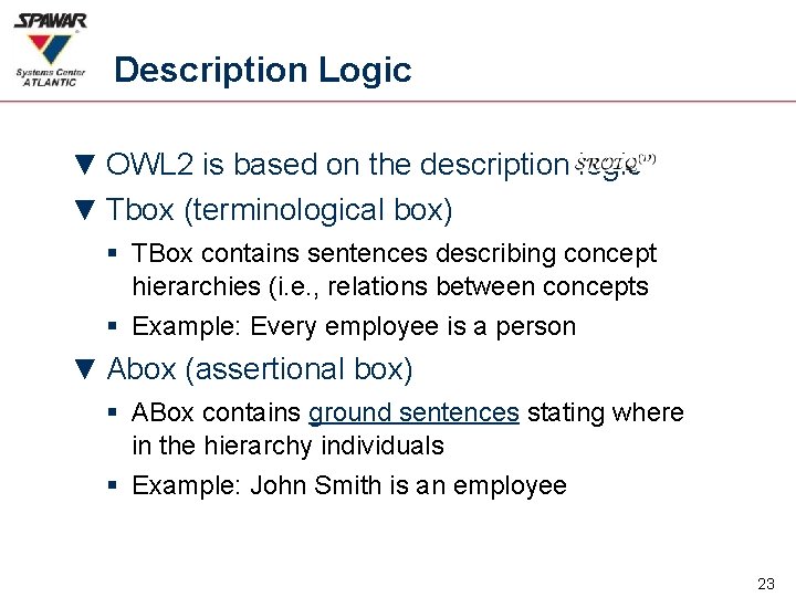 Description Logic ▼ OWL 2 is based on the description logic ▼ Tbox (terminological