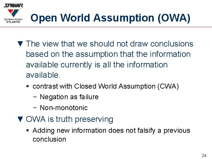 Open World Assumption (OWA) ▼ The view that we should not draw conclusions based