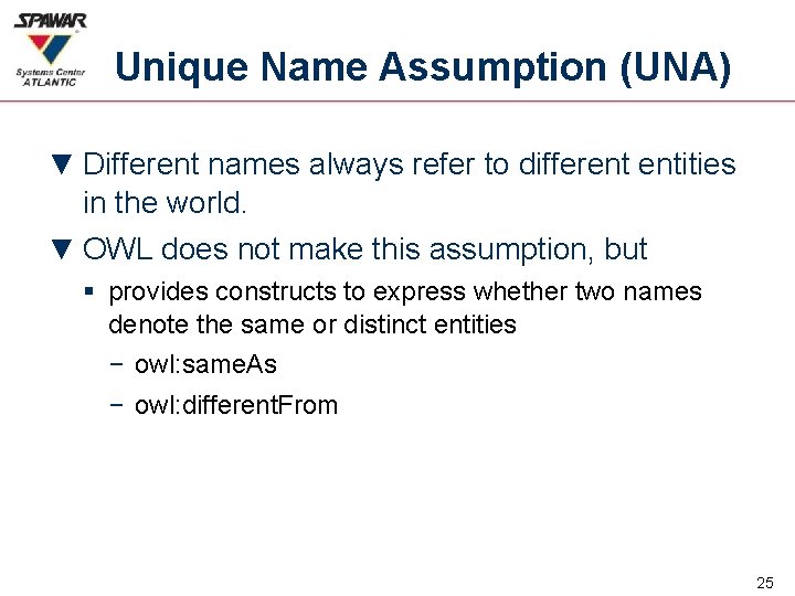 Unique Name Assumption (UNA) ▼ Different names always refer to different entities in the