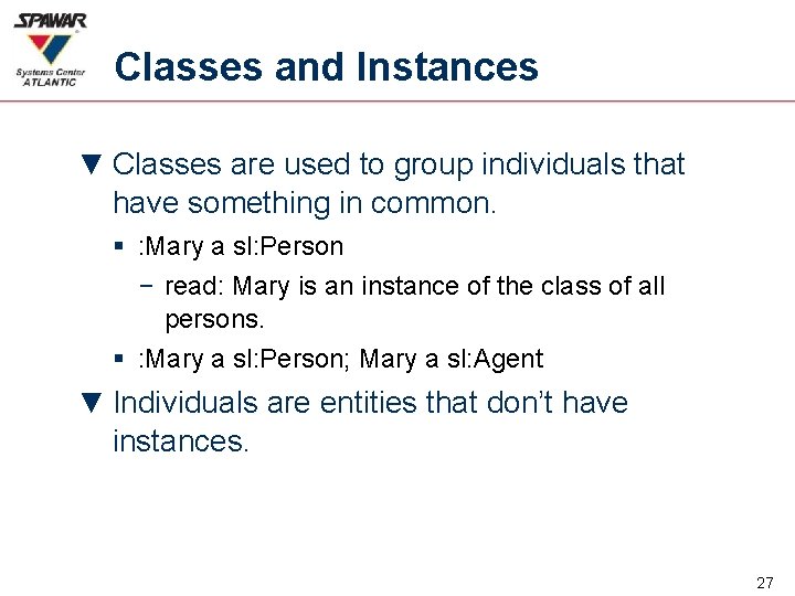 Classes and Instances ▼ Classes are used to group individuals that have something in