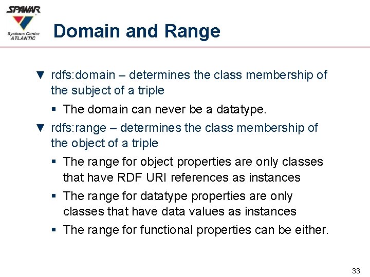Domain and Range ▼ rdfs: domain – determines the class membership of the subject