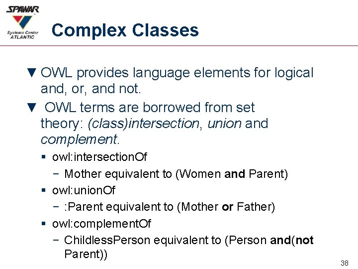 Complex Classes ▼ OWL provides language elements for logical and, or, and not. ▼