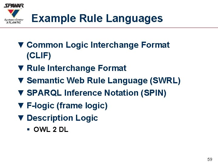 Example Rule Languages ▼ Common Logic Interchange Format (CLIF) ▼ Rule Interchange Format ▼