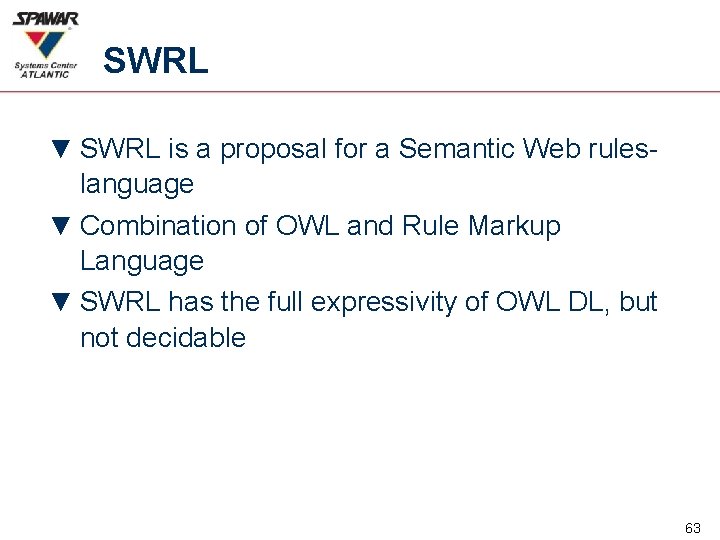 SWRL ▼ SWRL is a proposal for a Semantic Web rules- language ▼ Combination