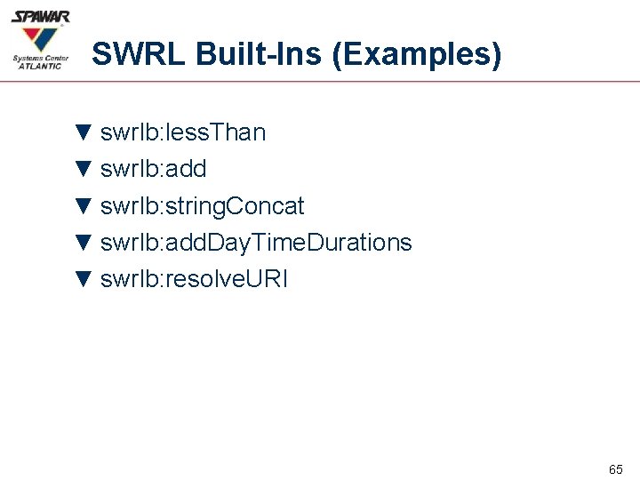 SWRL Built-Ins (Examples) ▼ swrlb: less. Than ▼ swrlb: add ▼ swrlb: string. Concat