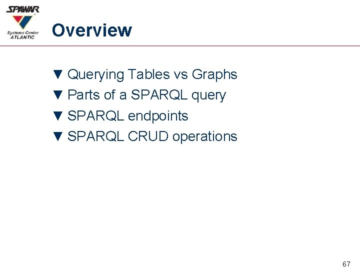 Overview ▼ Querying Tables vs Graphs ▼ Parts of a SPARQL query ▼ SPARQL