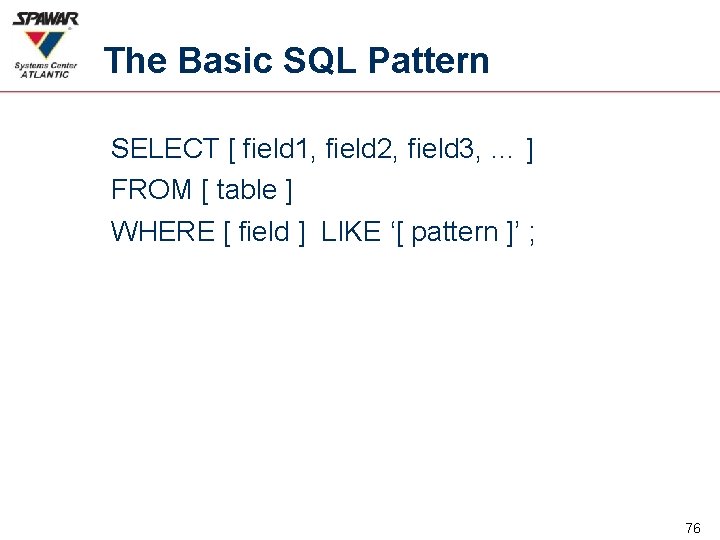 The Basic SQL Pattern SELECT [ field 1, field 2, field 3, … ]